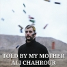 TOLD BY MY MOTHER - Ringlokschuppen Mülheim - Ali Chahrour